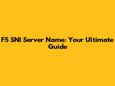 F5 SNI Server Name: Your Ultimate Guide
