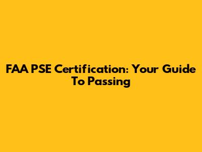 FAA PSE Certification: Your Guide To Passing