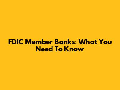 FDIC Member Banks: What You Need To Know