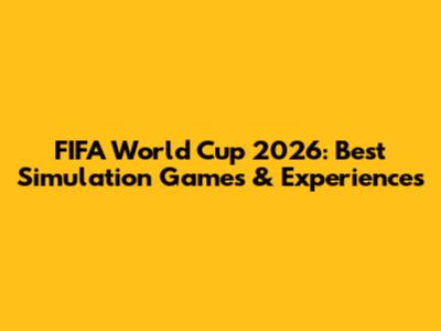 FIFA World Cup 2026: Best Simulation Games & Experiences