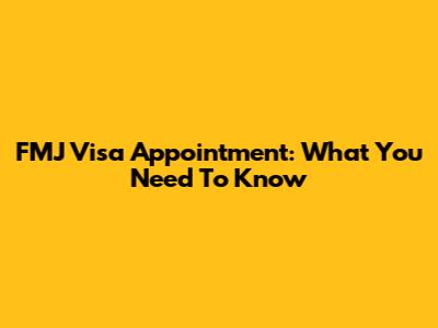 FMJ Visa Appointment: What You Need To Know