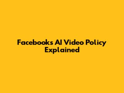 Facebook's AI Video Policy Explained