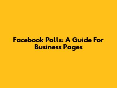 Facebook Polls: A Guide For Business Pages