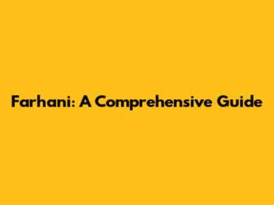 Farhani: A Comprehensive Guide