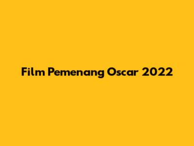 Film Pemenang Oscar 2022
