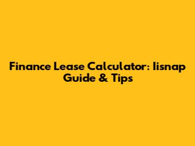 Finance Lease Calculator: Iisnap Guide & Tips