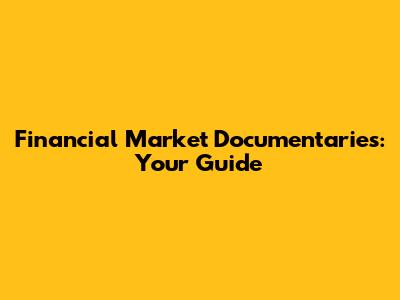 Financial Market Documentaries: Your Guide