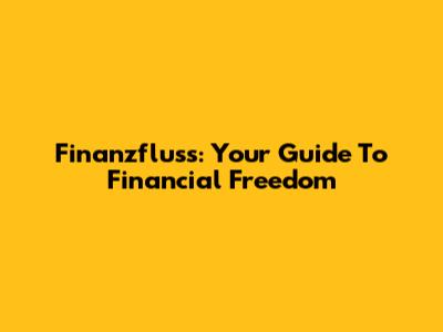 Finanzfluss: Your Guide To Financial Freedom