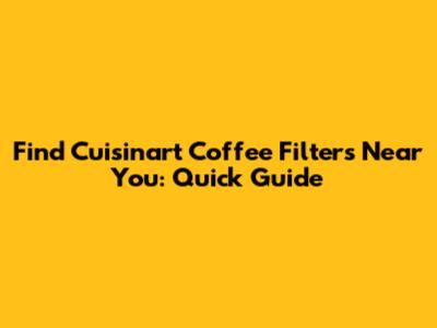 Find Cuisinart Coffee Filters Near You: Quick Guide