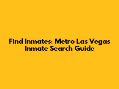 Find Inmates: Metro Las Vegas Inmate Search Guide