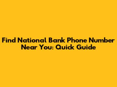 Find National Bank Phone Number Near You: Quick Guide