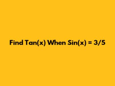 Find Tan(x) When Sin(x) = 3/5