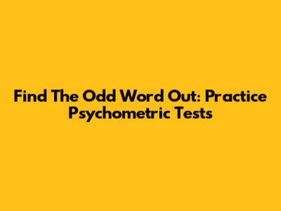 Find The Odd Word Out: Practice Psychometric Tests