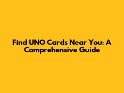 Find UNO Cards Near You: A Comprehensive Guide