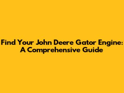 Find Your John Deere Gator Engine: A Comprehensive Guide