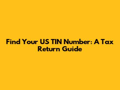 Find Your US TIN Number: A Tax Return Guide