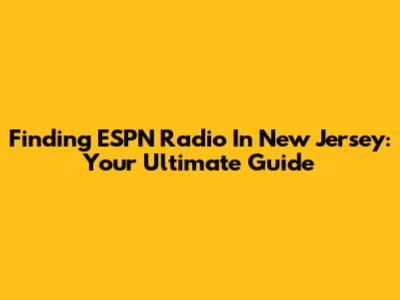Finding ESPN Radio In New Jersey: Your Ultimate Guide
