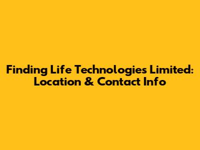 Finding Life Technologies Limited: Location & Contact Info