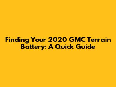 Finding Your 2020 GMC Terrain Battery: A Quick Guide