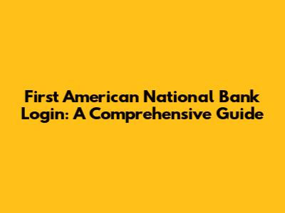 First American National Bank Login: A Comprehensive Guide