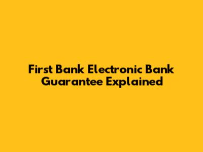 First Bank Electronic Bank Guarantee Explained