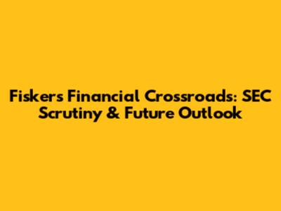 Fisker's Financial Crossroads: SEC Scrutiny & Future Outlook