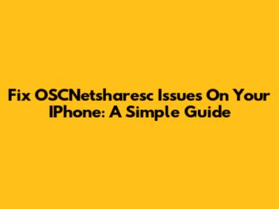 Fix OSCNetsharesc Issues On Your IPhone: A Simple Guide