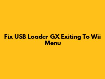 Fix USB Loader GX Exiting To Wii Menu
