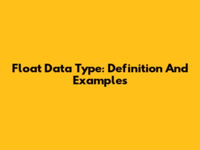 Float Data Type: Definition And Examples