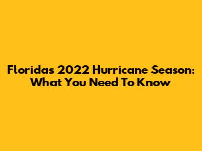 Florida's 2022 Hurricane Season: What You Need To Know