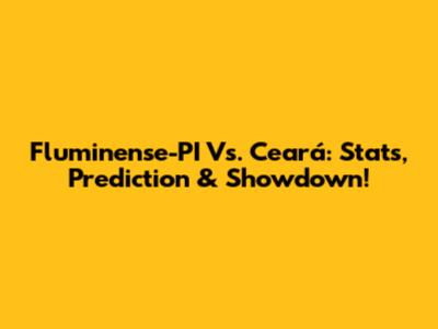 Fluminense-PI Vs. Ceará: Stats, Prediction & Showdown!