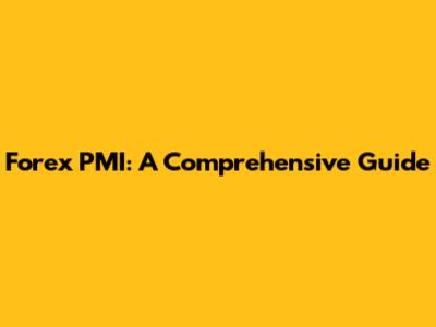 Forex PMI: A Comprehensive Guide
