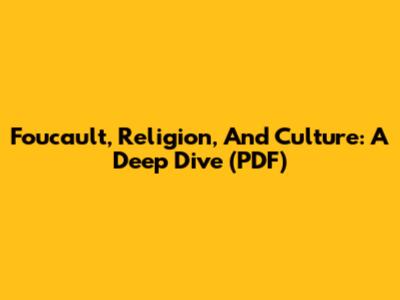 Foucault, Religion, And Culture: A Deep Dive (PDF)
