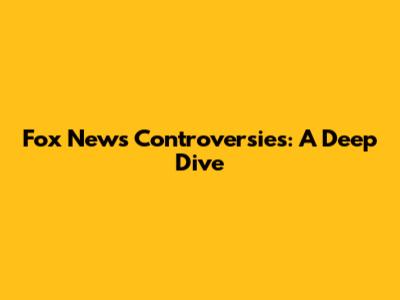 Fox News Controversies: A Deep Dive