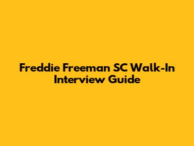Freddie Freeman SC Walk-In Interview Guide