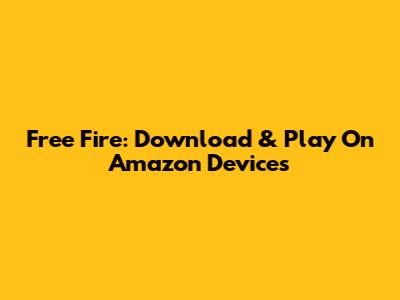 Free Fire: Download & Play On Amazon Devices