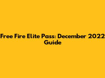 Free Fire Elite Pass: December 2022 Guide
