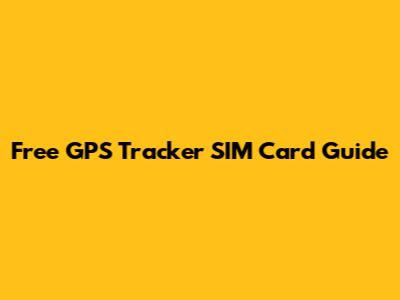 Free GPS Tracker SIM Card Guide