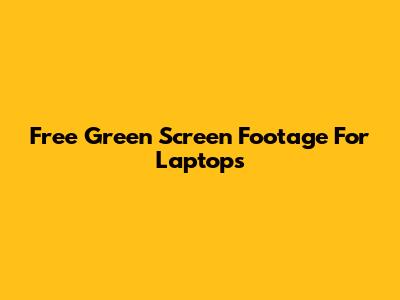 Free Green Screen Footage For Laptops