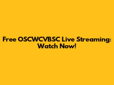 Free OSCWCVBSC Live Streaming: Watch Now!
