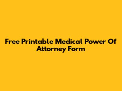 Free Printable Medical Power Of Attorney Form