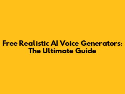 Free Realistic AI Voice Generators: The Ultimate Guide