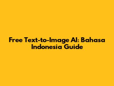 Free Text-to-Image AI: Bahasa Indonesia Guide