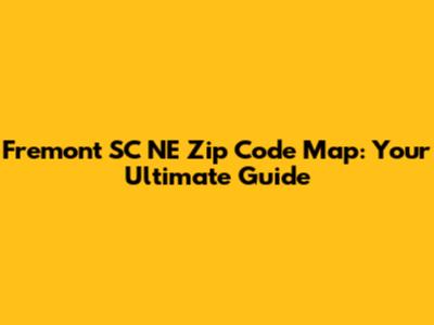 Fremont SC NE Zip Code Map: Your Ultimate Guide