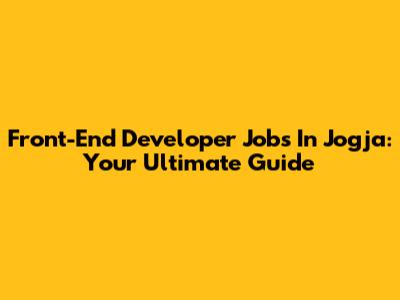 Front-End Developer Jobs In Jogja: Your Ultimate Guide