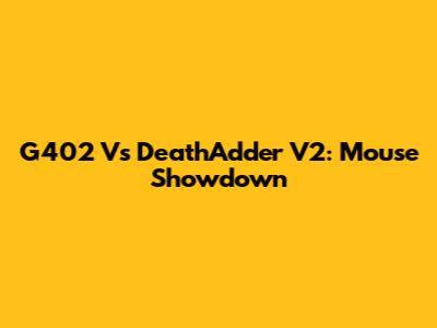 G402 Vs DeathAdder V2: Mouse Showdown