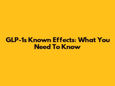GLP-1's Known Effects: What You Need To Know