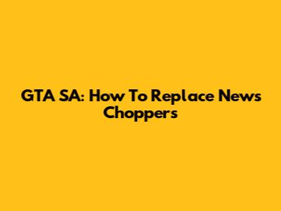 GTA SA: How To Replace News Choppers