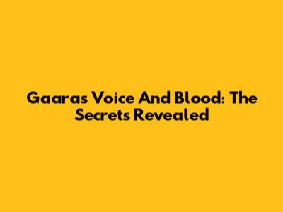 Gaara's Voice And Blood: The Secrets Revealed