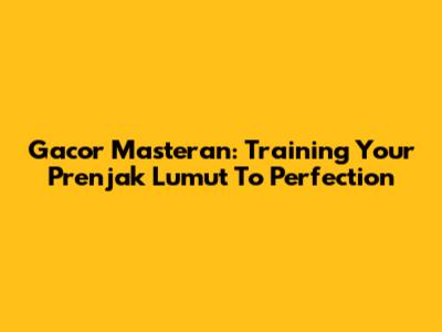 Gacor Masteran: Training Your Prenjak Lumut To Perfection